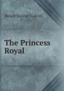 The Princess Royal - Helen Hester Colvill