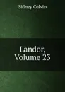 Landor, Volume 23 - Sidney Colvin