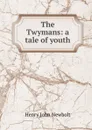 The Twymans: a tale of youth - Newbolt Henry John