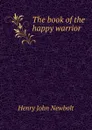 The book of the happy warrior - Newbolt Henry John