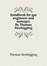 Handbook for gas engineers and manager. By Thomas Newbigging - Thomas Newbigging
