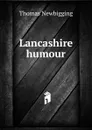 Lancashire humour - Thomas Newbigging