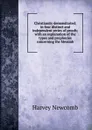 Christianity demonstrated; in four distinct and independent series of proofs; with an explanation of the types and prophecies concerning the Messiah - Harvey Newcomb
