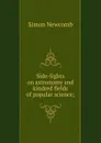 Side-lights on astronomy and kindred fields of popular science; - Simon Newcomb