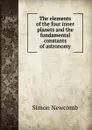 The elements of the four inner planets and the fundamental constants of astronomy - Simon Newcomb