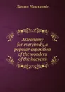 Astronomy for everybody, a popular exposition of the wonders of the heavens - Simon Newcomb
