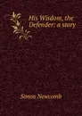His Wisdom, the Defender: a story - Simon Newcomb