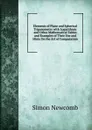 Elements of Plane and Spherical Trigonometry with Logarithmic and Other Mathematical Tables and Examples of Their Use and Hints On the Art of Computation - Simon Newcomb