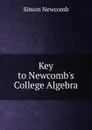Key to Newcomb.s College Algebra - Simon Newcomb