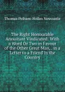 The Right Honourable Annuitant Vindicated: With a Word Or Two in Favour of the Other Great Man, . in a Letter to a Friend in the Country - Thomas Pelham-Holles Newcastle