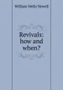 Revivals: how and when. - William Wells Newell