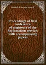 Proceedings of first conference of engineers of the Reclamation service: with accompanying papers - Frederick Haynes Newell