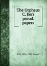 The Orpheus C. Kerr pseud. papers - R H. 1836-1901 Newell