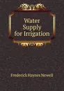 Water Supply for Irrigation - Frederick Haynes Newell