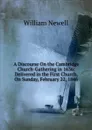 A Discourse On the Cambridge Church-Gathering in 1636: Delivered in the First Church, On Sunday, February 22, 1846 - William Newell