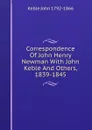 Correspondence Of John Henry Newman With John Keble And Others, 1839-1845 - John Keble