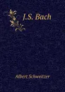 J.S. Bach - Albert Schweitzer
