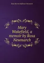 Mary Wakefield, a memoir by Rosa Newmarch - Rosa Harriet Jeaffreson Newmarch