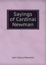 Sayings of Cardinal Newman - Newman John Henry