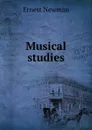 Musical studies - Ernest Newman
