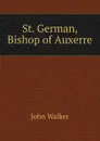 St. German, Bishop of Auxerre - John Walker