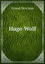Hugo Wolf - Ernest Newman