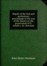 Report of the trial and preliminary proceedings in the case of the Queen on the prosecution of G. Achilli v. Dr. Newman - Newman John Henry
