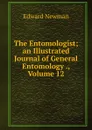 The Entomologist; an Illustrated Journal of General Entomology ., Volume 12 - Edward Newman