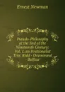 Pseudo-Philosophy at the End of the Nineteenth Century: Vol. 1. an Irrationalist Trio: Kidd - Drummond - Balfour - Ernest Newman