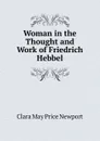 Woman in the Thought and Work of Friedrich Hebbel - Clara May Price Newport