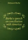 Burke.s speech on conciliation with America - Burke Edmund