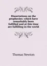 Dissertations on the prophecies: which have remarkably been fulfilled and at this time are fulfilling in the world - Thomas Newton