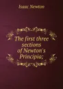 The first three sections of Newton.s Principia; - I. Newton