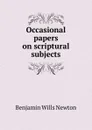 Occasional papers on scriptural subjects - Benjamin Wills Newton