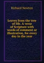 Leaves from the tree of life. A verse of Scripture with words of comment or illustration, for every day in the year - Richard Newton