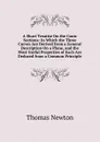A Short Treatise On the Conic Sections: In Which the Three Curves Are Derived from a General Description On a Plane, and the Most Useful Properties of Each Are Deduced from a Common Principle - Thomas Newton