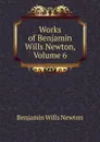 Works of Benjamin Wills Newton, Volume 6 - Benjamin Wills Newton