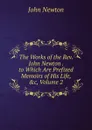 The Works of the Rev. John Newton . to Which Are Prefixed Memoirs of His Life, .c, Volume 2 - John Newton