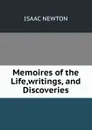 Memoires of the Life,writings, and Discoveries - I. Newton