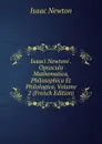 Isaaci Newtoni . Opuscula Mathematica, Philosophica Et Philologica, Volume 2 (French Edition) - I. Newton
