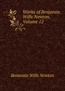 Works of Benjamin Wills Newton, Volume 12 - Benjamin Wills Newton
