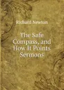 The Safe Compass, and How It Points Sermons. - Richard Newton
