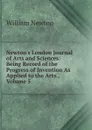 Newton.s London Journal of Arts and Sciences: Being Record of the Progress of Invention As Applied to the Arts., Volume 5 - William Newton