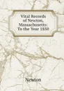 Vital Records of Newton, Massachusetts: To the Year 1850 - Newton