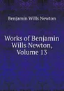 Works of Benjamin Wills Newton, Volume 13 - Benjamin Wills Newton