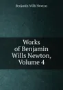 Works of Benjamin Wills Newton, Volume 4 - Benjamin Wills Newton