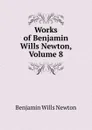 Works of Benjamin Wills Newton, Volume 8 - Benjamin Wills Newton