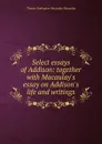 Select essays of Addison: together with Macaulay.s essay on Addison.s life and writings - Thomas Babington Macaulay