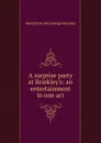 A surprise party at Brinkley.s: an entertainment in one act - Ward [from old catalog] Macauley