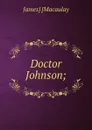 Doctor Johnson; - James] [Macaulay